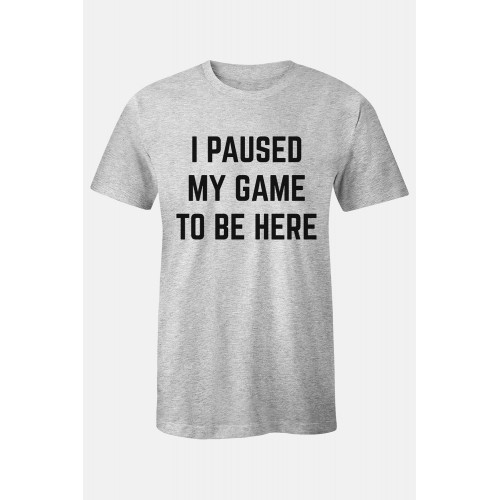 Gray I PAUSED MY GAME TO BE HERE Short Sleeve Men's T Shirt Gray I PAUSED MY GAME TO BE HERE Short Sleeve Men's T Shirt